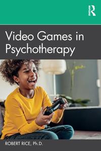 Video Games In Psychotherapy di Robert Rice edito da Taylor & Francis Ltd