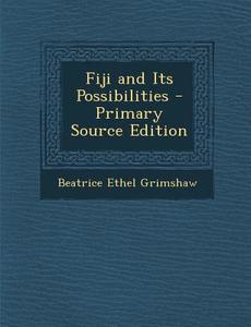 Fiji and Its Possibilities di Beatrice Ethel Grimshaw edito da Nabu Press