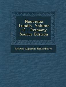 Nouveaux Lundis, Volume 12 di Charles Augustin Sainte-Beuve edito da Nabu Press