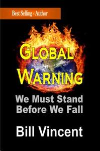 Global Warning: We Must Stand Before We Fall di Bill Vincent edito da LUMEN CHRISTIAN PRODUCTS