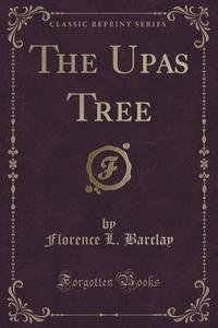 The Upas Tree (classic Reprint) di Florence L Barclay edito da Forgotten Books