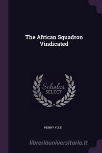 The African Squadron Vindicated di Henry Yule edito da CHIZINE PUBN