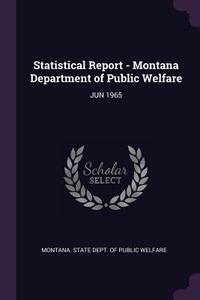 Statistical Report - Montana Department of Public Welfare: Jun 1965 edito da CHIZINE PUBN