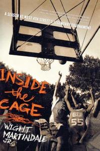Inside the Cage: A Season at West 4th Street's Legendary Tournament di Wight Martindale Jr edito da SIMON SPOTLIGHT ENTERTAINMENT