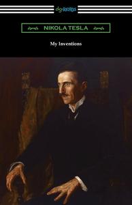 My Inventions di Nikola Tesla edito da Digireads.com
