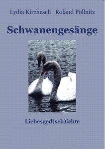 Schwanengesänge di Lydia Kirchesch, Roland Pöllnitz edito da Lulu.com