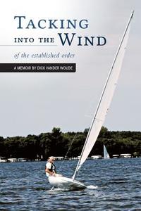 Tacking Into the Wind: Of the Established Order di Dick Vander Woude edito da FRIESENPR