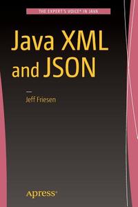 Java Xml And Json di Jeff Friesen edito da Apress