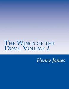 The Wings of the Dove, Volume 2 di Henry James edito da Createspace
