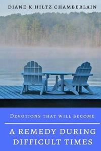 Devotions That Will Become a Remedy During Difficult Times di Diane K. Chamberlain edito da Createspace