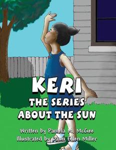Keri: The Series about the Sun (Paperback Edition) di Pamela M. McGee edito da America Star Books