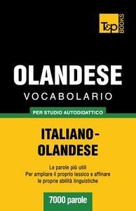 Vocabolario Italiano-Olandese Per Studio Autodidattico - 7000 Parole di Andrey Taranov, Catharina Ingelman-Sundberg edito da T&p Books