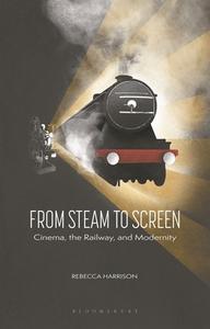 From Steam to Screen di Rebecca (University of Glasgow Harrison edito da I.B. Tauris & Co. Ltd.