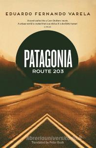 Patagonia Route 203 di Eduardo Varela edito da Headline Publishing Group