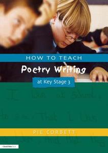 How to Teach Poetry Writing at Key Stage 3 di Pie Corbett edito da David Fulton Publishers