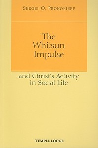 The Whitsun Impulse and Christ's Activity in Social Life di Sergei O. Prokofieff edito da Temple Lodge Publishing