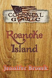 Colonial Gothic: Roanoke Island di Jennifer Brozek edito da Rogue Games, Inc.