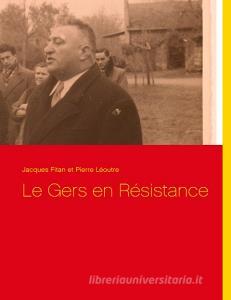 Le Gers en Résistance di Jacques Fitan, Pierre Léoutre edito da Books on Demand