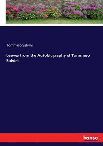 Leaves from the Autobiography of Tommaso Salvini di Tommaso Salvini edito da hansebooks