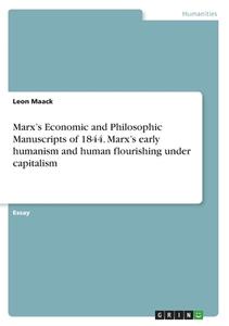 Marx's  Economic and Philosophic Manuscripts of 1844. Marx's early humanism and human flourishing under capitalism di Leon Maack edito da GRIN Verlag