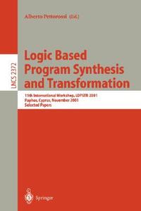 Logic Based Program Synthesis and Transformation di Alberto Pettorossi edito da Springer Berlin Heidelberg