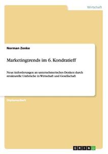 Marketingtrends im 6. Kondratieff di Norman Zenke edito da GRIN Verlag