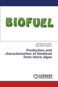 Production and characterisation of biodiesel from micro algae di Abdullahi Isyaku Kankia, Isyaku Ibrahim Indabawa edito da LAP Lambert Academic Publishing