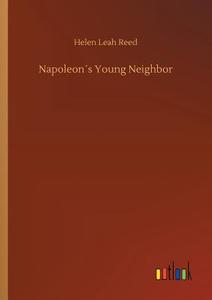 Napoleon´s Young Neighbor di Helen Leah Reed edito da Outlook Verlag