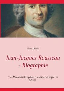 Jean-Jacques Rousseau - Biographie di Heinz Duthel edito da Books on Demand