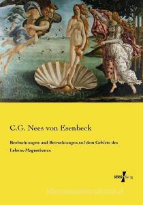 Beobachtungen und Betrachtungen auf dem Gebiete des Lebens-Magnetismus di C. G. Nees von Esenbeck edito da Vero Verlag