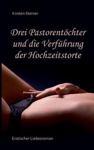 Drei Pastorentöchter und die Verführung der Hochzeitstorte di Kirsten Steiner edito da Books on Demand
