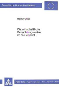 Die wirtschaftliche Betrachtungsweise im Steuerrecht di Helmut Urbas edito da Lang, Peter GmbH