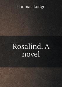Rosalind. A Novel di Professor Thomas Lodge edito da Book On Demand Ltd.