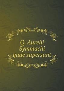 Q. Aurelii Symmachi Quae Supersunt di Otto Seeck edito da Book On Demand Ltd.