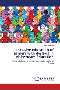 Inclusive education of learners with dyslexia in Mainstream Education di Mpia Ndombo edito da LAP LAMBERT Academic Publishing