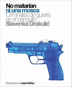 No Matarian Ni Una Mosca: Criminales de Guerra En El Banquillo di Slavenka Drakulic edito da Global Rhythm Press
