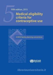 Medical Eligibility Criteria for Contraceptive Use di World Health Organization edito da WORLD HEALTH ORGN
