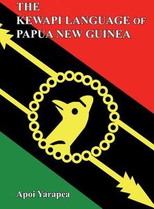 The Kewapi Language of Papua New Guinea di Apoi Yarapea edito da University of Papua New Guinea Press