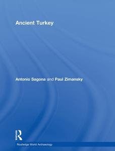 Ancient Turkey di Antonio Sagona edito da Routledge