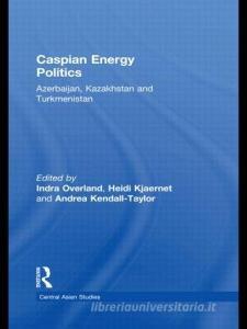 Caspian Energy Politics edito da Taylor & Francis Ltd