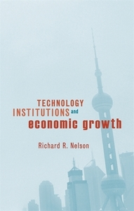 Technology, Institutions, and Economic Growth di Richard R. Nelson edito da Harvard University Press
