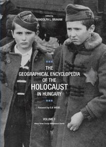 The Geographical Encyclopedia of the Holocaust in Hungary di Elie Wiesel edito da Northwestern University Press
