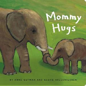 Mommy Hugs di Anne Gutman, Georg Hallensleben edito da Chronicle Books