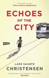 Echoes Of The City di Lars Saabye Christensen edito da Quercus Publishing