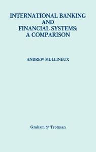International Banking and Financial Systems: a Comparison di Andrew W. Mullineux edito da Springer Netherlands