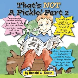 That's Not a Pickle! Part 2 di Donald W. Kruse edito da Zaccheus Entertainment