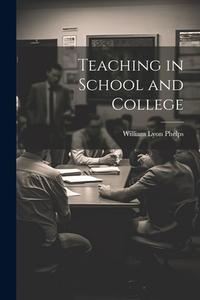 Teaching in School and College di William Lyon Phelps edito da LEGARE STREET PR