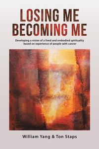 Losing Me, Becoming Me di William Yang edito da Austin Macauley Publishers