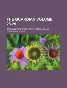 The Guardian Volume 28-29 di Reformed Church in the States edito da Rarebooksclub.com