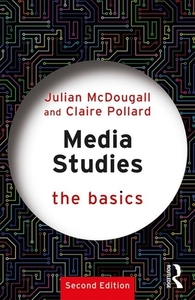 Media Studies: The Basics di Julian McDougall, Claire Pollard edito da Taylor & Francis Ltd